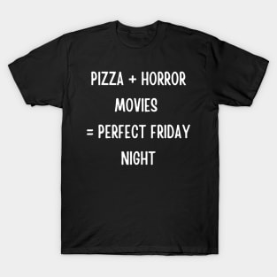 Pizza and Horror Movies are my Perfect Friday Night T-Shirt